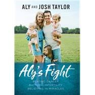 Aly's Fight Beating Cancer, Battling Infertility, and Believing in Miracles