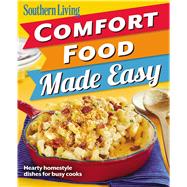 Southern Living Comfort Food Made Easy Hearty homestyle dishes for busy cooks