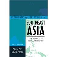 International Relations in Southeast Asia The Struggle for Autonomy