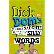 Dick and Dom's Slightly Naughty but Very Silly Words