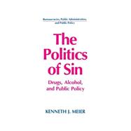 The Politics of Sin: Drugs, Alcohol and Public Policy: Drugs, Alcohol and Public Policy