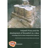 Holywell Priory and the development of Shoreditch to C 1600 : Archaeology from the London Overground East London Line