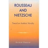 Rousseau and Nietzsche Toward an Aesthetic Morality