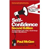Self-Confidence : The Remarkable Truth of Why a Small Change Can Make a Big Difference