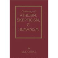 Dictionary Of Atheism Skepticism & Humanism