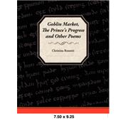 Goblin Market, The Prince's Progress, and Other Poems