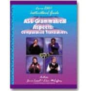 ASL Grammatical Aspects Vol. 1 : Comparative Translations: Course 2001: Instructional Guide