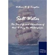 Salt Water: The Sea Life and Adventures of Neil D'arcy the Midshipman