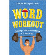 Word Workout Building a Muscular Vocabulary in 10 Easy Steps