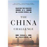 The China Challenge Shaping the Choices of a Rising Power