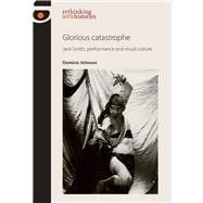 Glorious Catastrophe Jack Smith, performance and visual culture