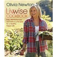 Livwise Cookbook Easy, Well-Balanced, and Delicious Recipes for a Healthy, Happy Life