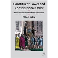 Constituent Power and Constitutional Order Above, Within and Beside the Constitution