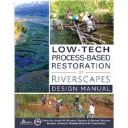 Low-Tech Process-Based Restoration of Riverscapes Design Manual