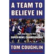 A Team to Believe in: Our Journey to the Super Bowl Championship