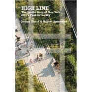 High Line The Inside Story of New York City's Park in the Sky