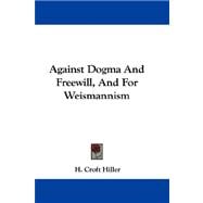 Against Dogma and Freewill, and for Weismannism