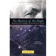 The Mystery of the Aleph Mathematics, the Kabbalah, and the Search for Infinity