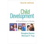 Child Development, Fourth Edition: A Practitioner's Guide (Clinical Practice with Children, Adolescents, and Families) Fourth Edition,9781462542994