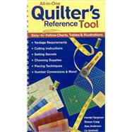 All-In-One Quilter's Reference Tool: Easy-to-follow Charts, Tables & Illustrations, Yardage Requirements, Cutting Instructions, Setting Secrets, Choosing Supplies, Piecing Techniques, Num