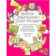 Simple Strategies That Work!: Helpful Hints for All Educators of Students With Asperger Syndrome, High-functioning Autism, And Related Disabilities