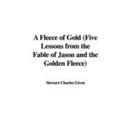 A Fleece of Gold: Five Lessons from the Fable of Jason and the Golden Fleece
