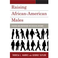 Raising African-American Males Strategies and Interventions for Successful Outcomes