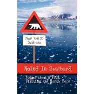 Naked in Svalbard, Poems About a Fool Visiting the North Pole