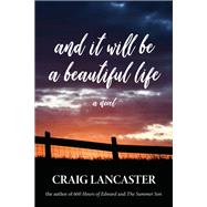 And It Will Be A Beautiful Life A Novel