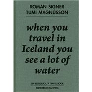 When You Travel in Iceland You See a Lot of Water: Ein Reisebuch/ a Travel Book
