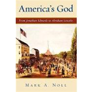 America's God From Jonathan Edwards to Abraham Lincoln