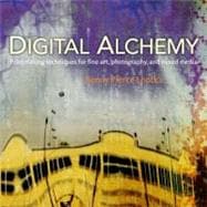 Digital Alchemy Printmaking techniques for fine art, photography, and mixed media