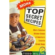 More Top Secret Recipes : More Fabulous Kitchen Clones of America's Favorite Brand-Name Foods