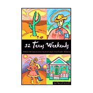 52 Texas Weekends : Great Getaways and Adventures for Every Season