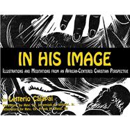 In His Image: Illustrations, Scriptures, Reflections and Meditations from an African-Centered Christian Perspective