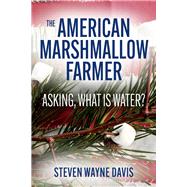The American Marshmallow Farmer Asking, What is Water