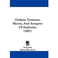Oedipus Tyrannus, Electra, and Antigone of Sophocles: The Oxford Translation, With Notes