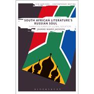 South African Literature's Russian Soul Narrative Forms of Global Isolation
