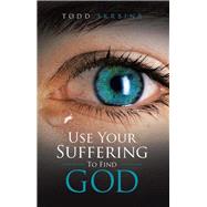 Use Your Suffering to Find God