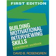 Building Motivational Interviewing Skills A Practitioner Workbook