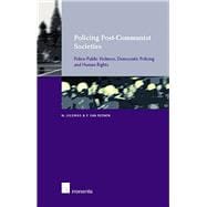 Policing Post-Communist Societies Police-Public Violence, Demcratic Policing and Human Rights