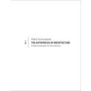 The Autopoiesis of Architecture, Volume I A New Framework for Architecture