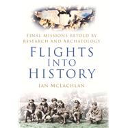 Flights into History : Final Missions Retold by Research and Archaeology