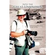 Into the Great Unknown: Adventures in Africa, Eastern Europe, and Asia
