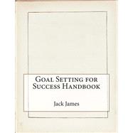 Goal Setting for Success Handbook