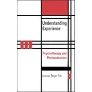 Understanding Experience: Psychotherapy and Postmodernism