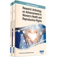 Research Anthology on Advancements in Women's Health and Reproductive Rights