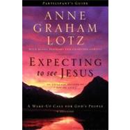 Expecting to See Jesus: A Wake-Up Call for God's People: Participant's Guide