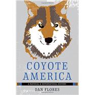 Coyote America A Natural and Supernatural History