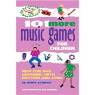 101 More Music Games for Children : More Fun and Learning with Rhythm and Song